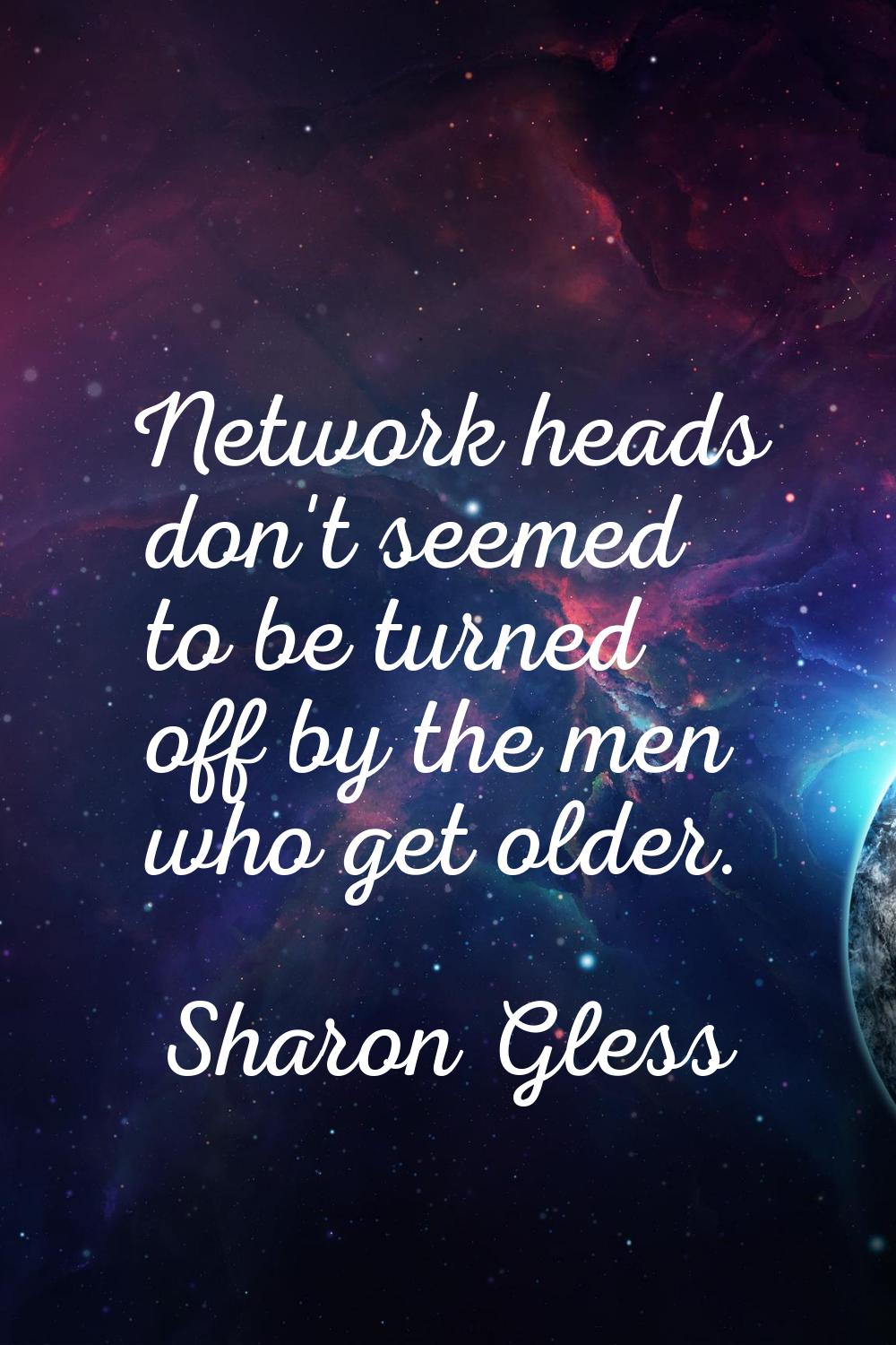 Network heads don't seemed to be turned off by the men who get older.