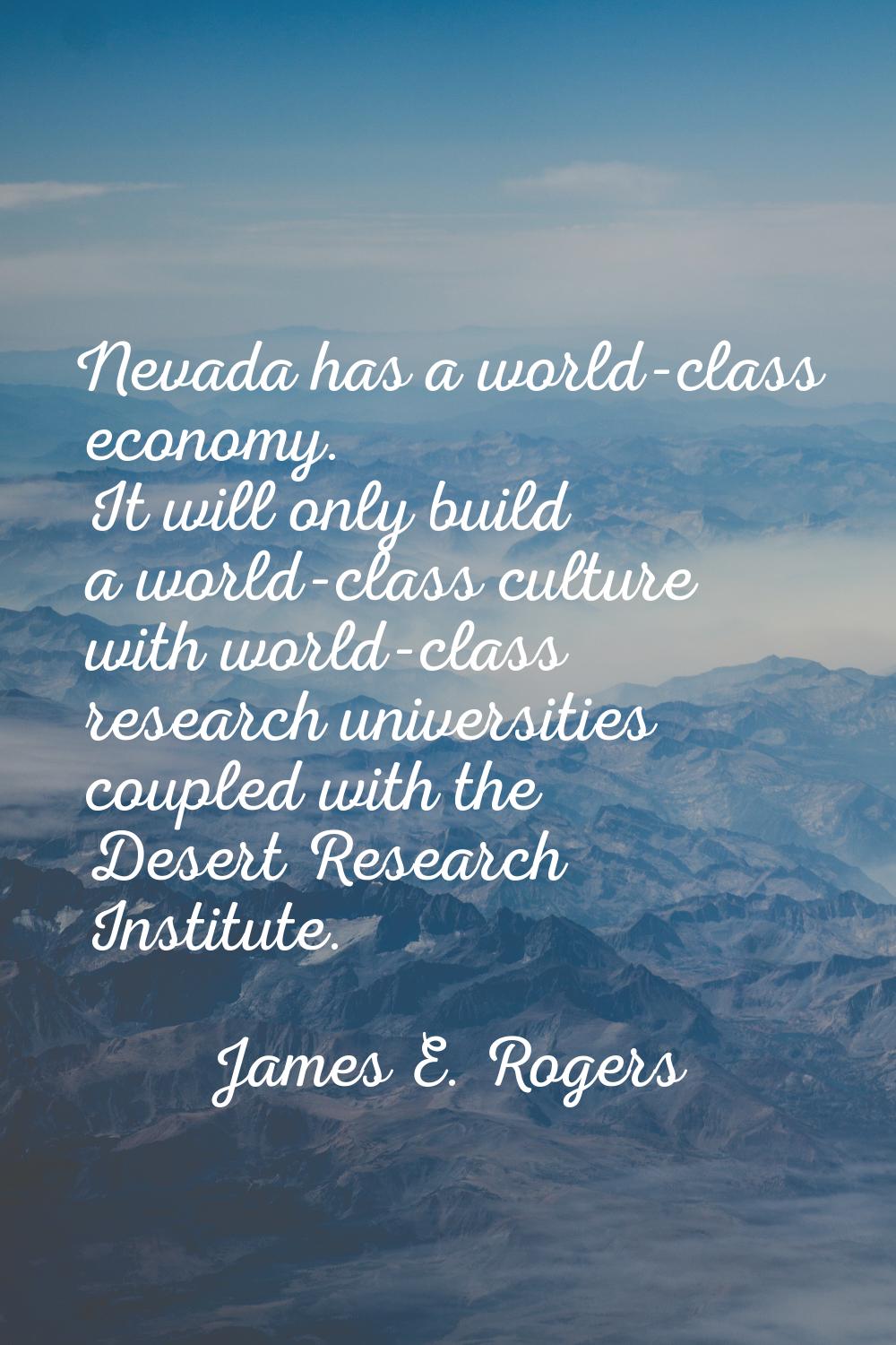 Nevada has a world-class economy. It will only build a world-class culture with world-class researc
