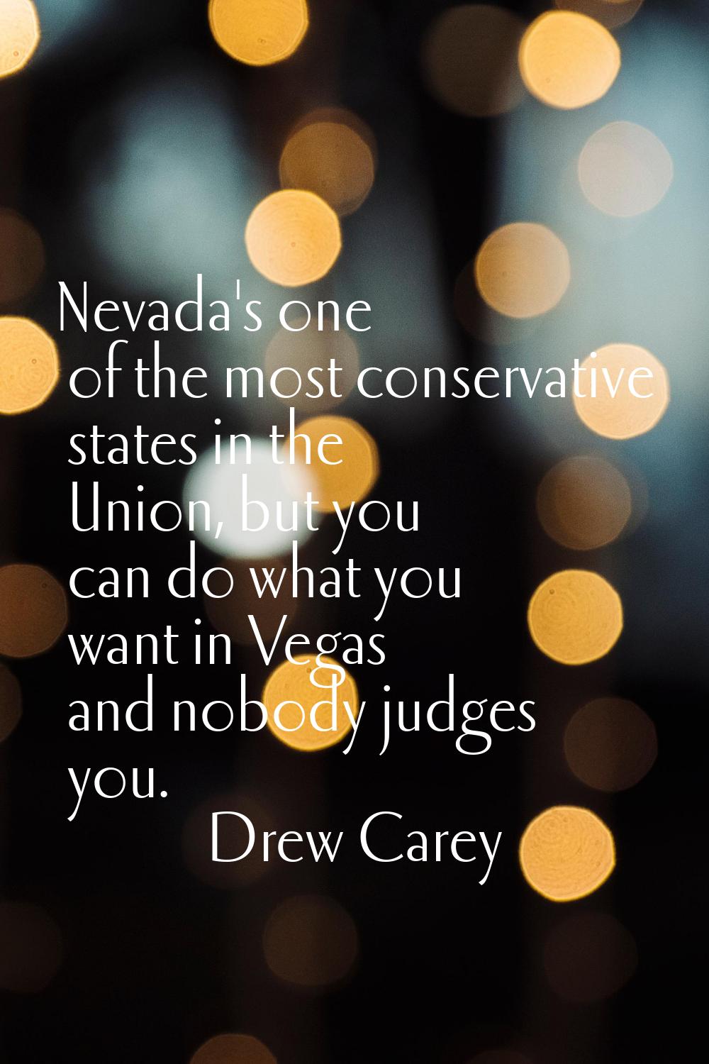 Nevada's one of the most conservative states in the Union, but you can do what you want in Vegas an