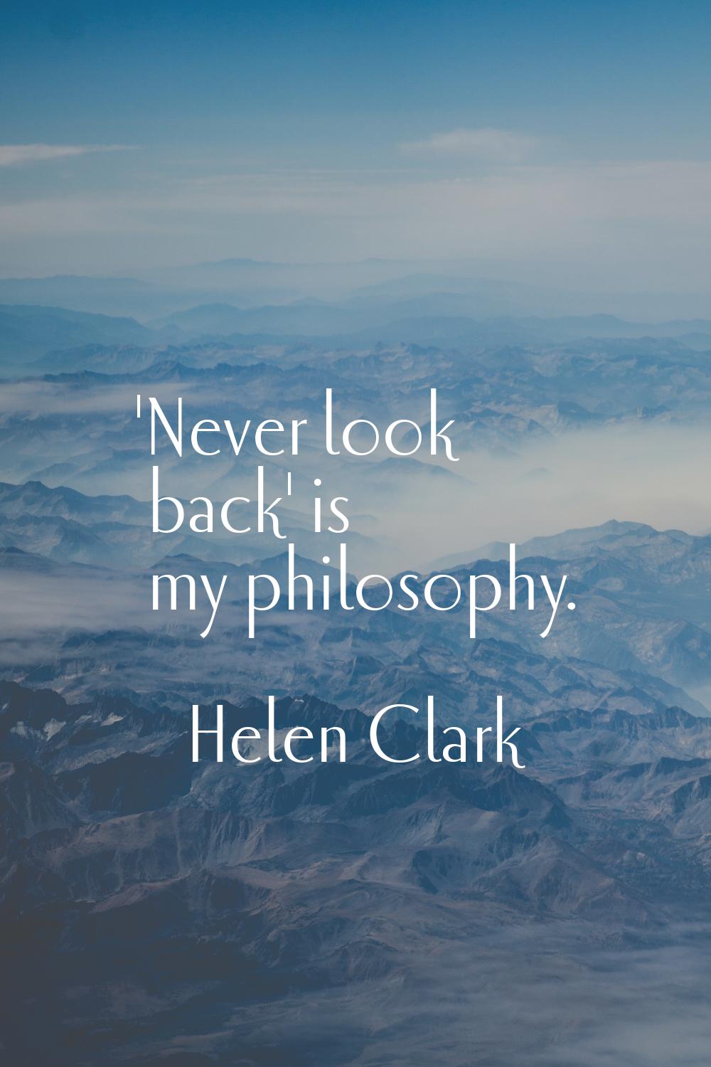 'Never look back' is my philosophy.