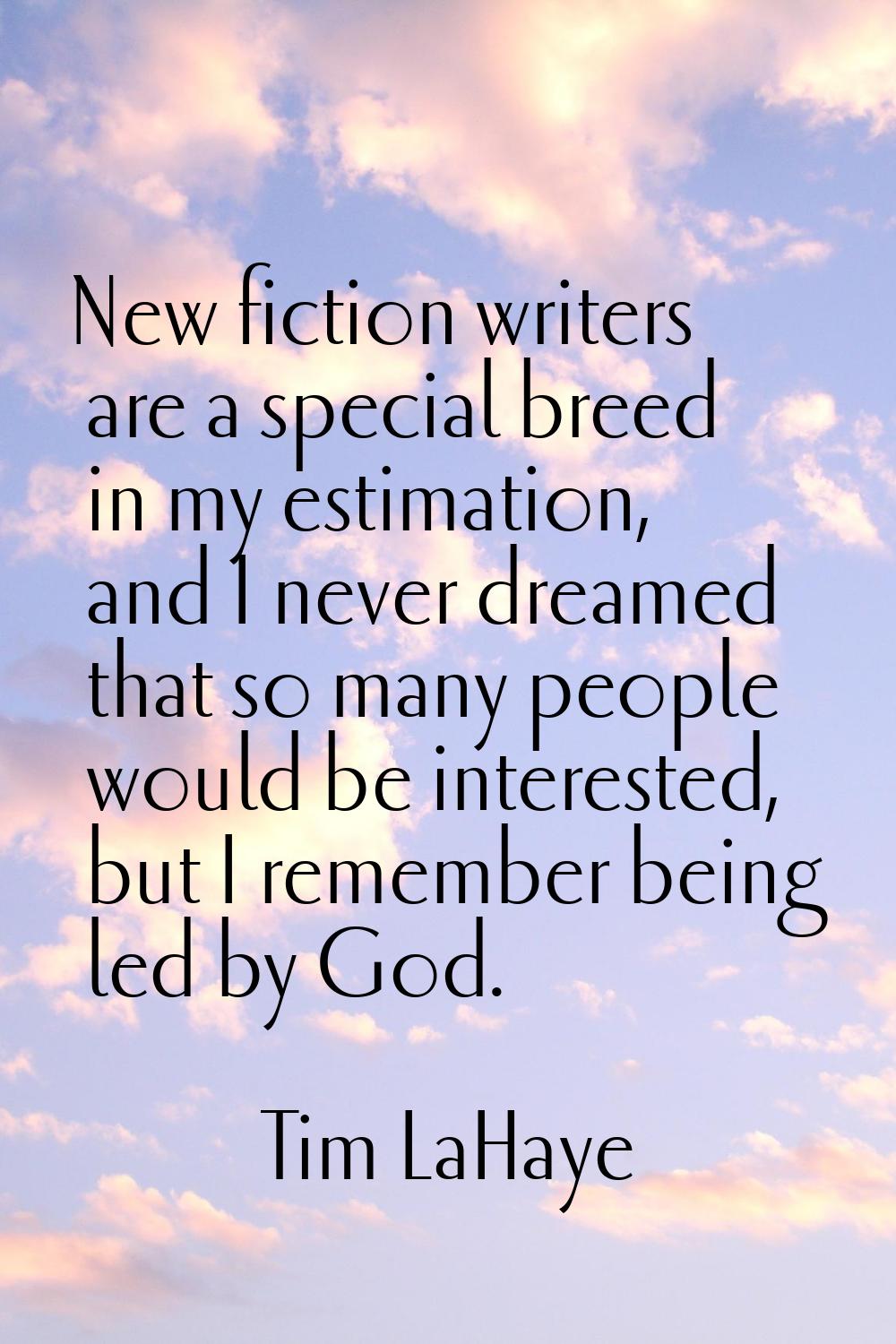 New fiction writers are a special breed in my estimation, and I never dreamed that so many people w