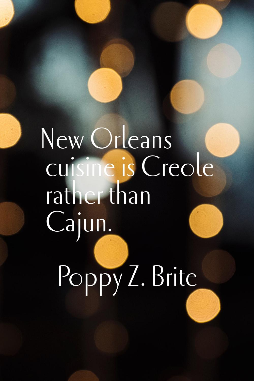 New Orleans cuisine is Creole rather than Cajun.