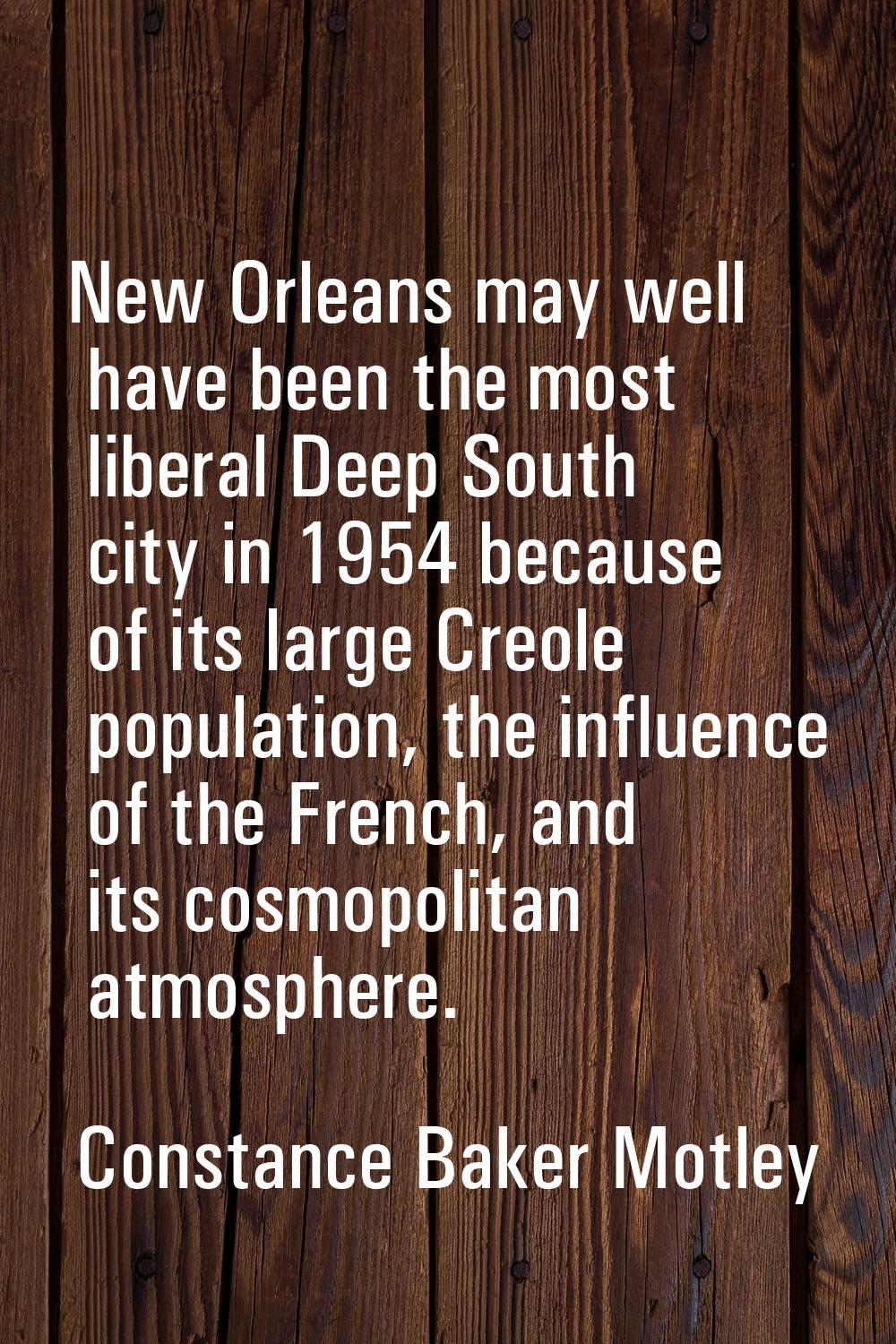 New Orleans may well have been the most liberal Deep South city in 1954 because of its large Creole