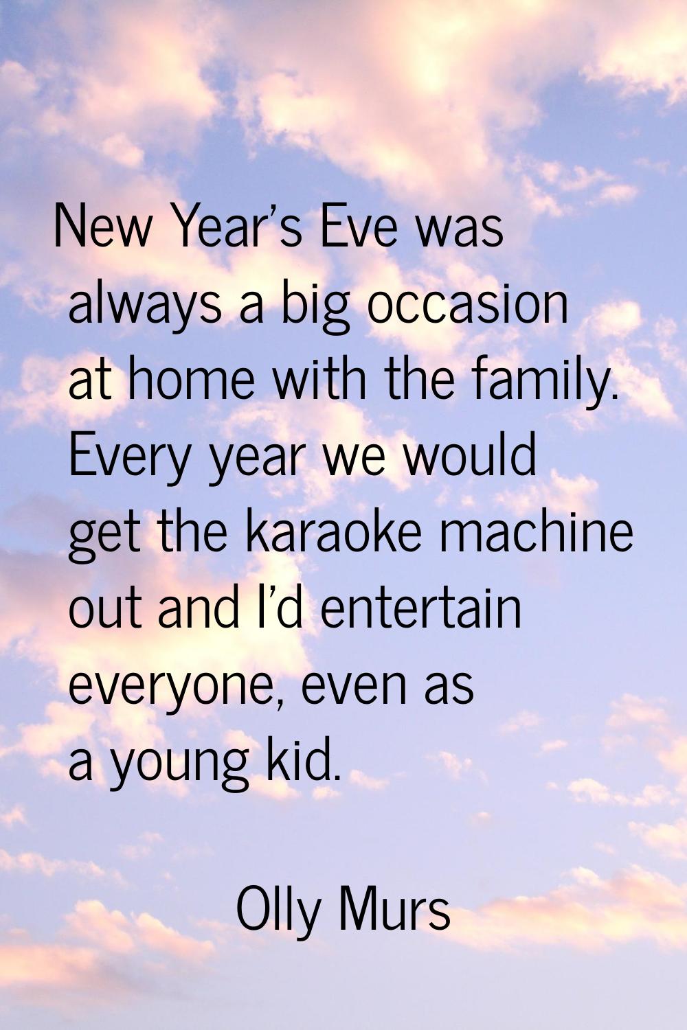 New Year's Eve was always a big occasion at home with the family. Every year we would get the karao