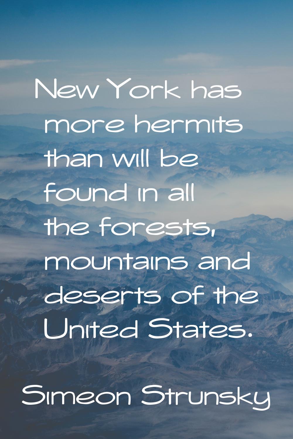 New York has more hermits than will be found in all the forests, mountains and deserts of the Unite