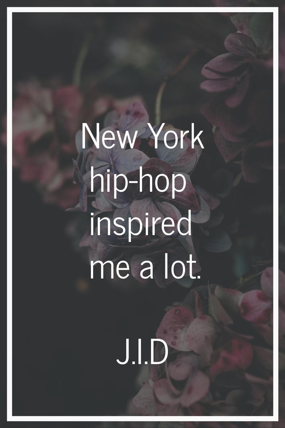 New York hip-hop inspired me a lot.