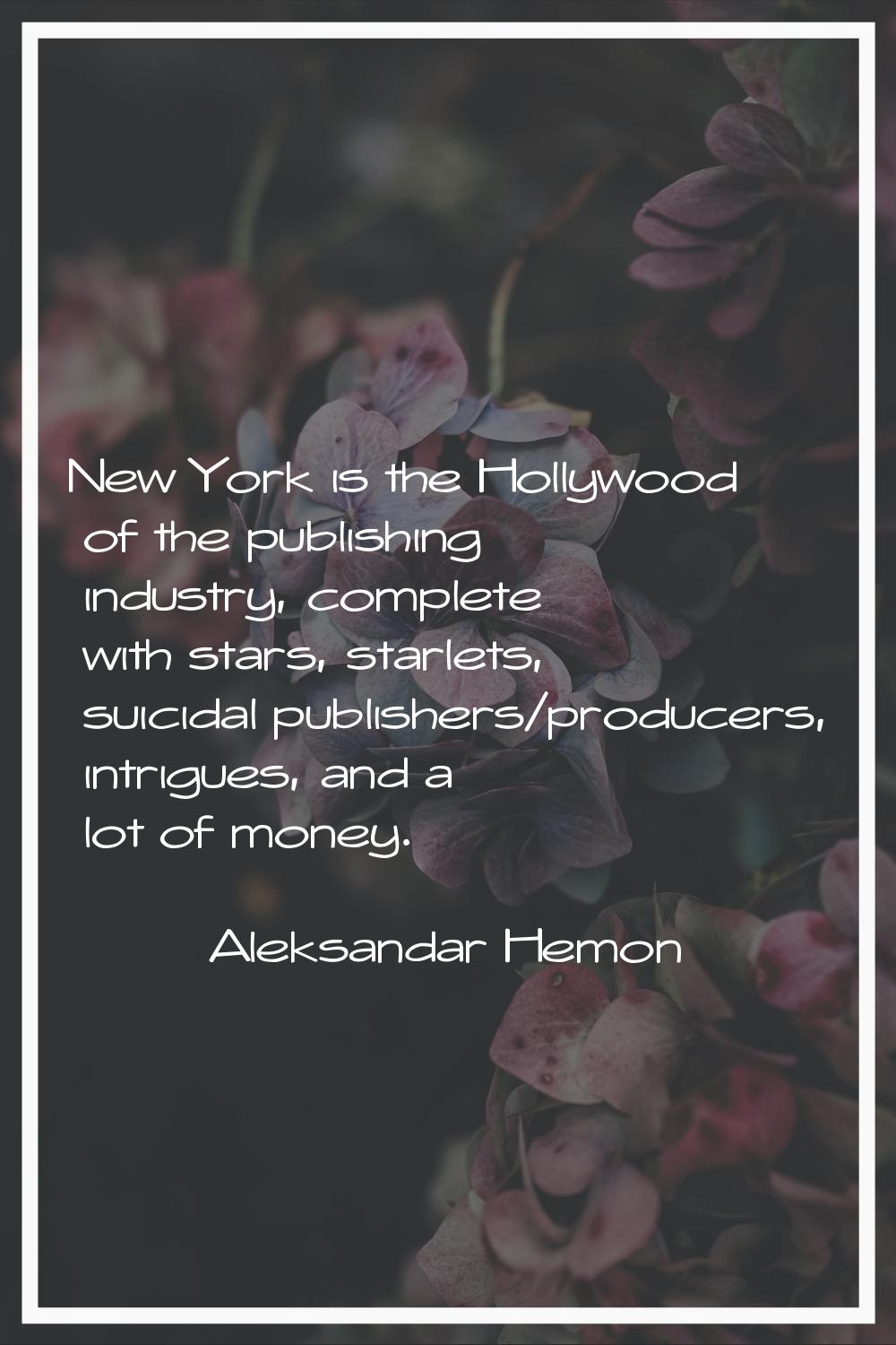 New York is the Hollywood of the publishing industry, complete with stars, starlets, suicidal publi