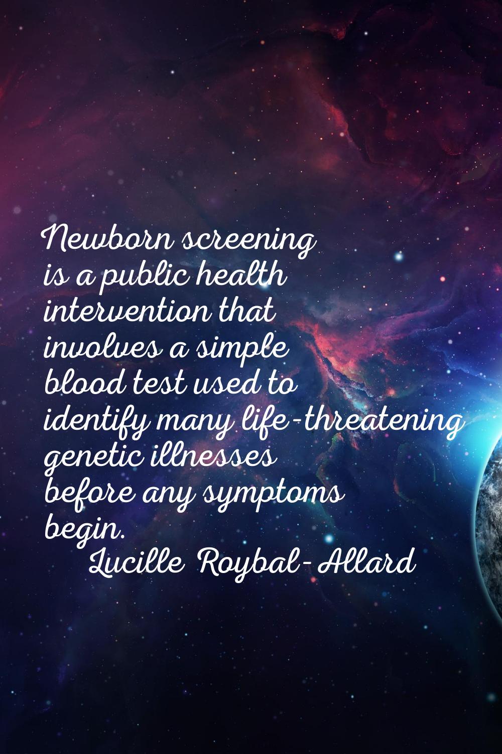 Newborn screening is a public health intervention that involves a simple blood test used to identif