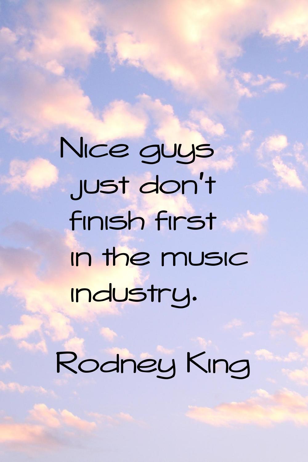 Nice guys just don't finish first in the music industry.