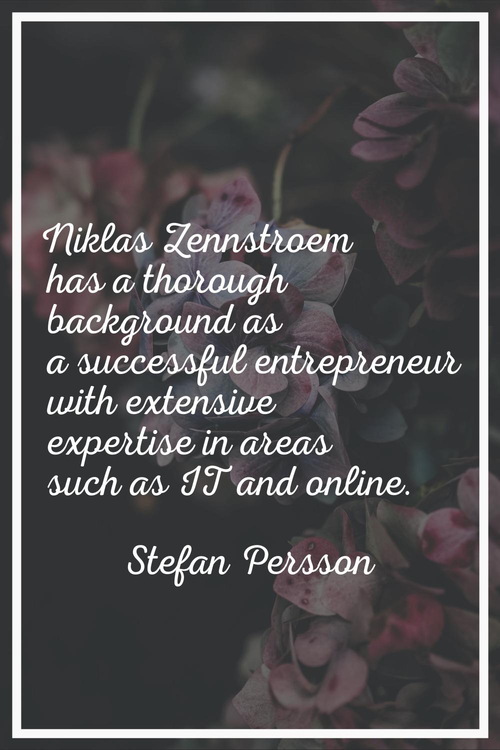 Niklas Zennstroem has a thorough background as a successful entrepreneur with extensive expertise i