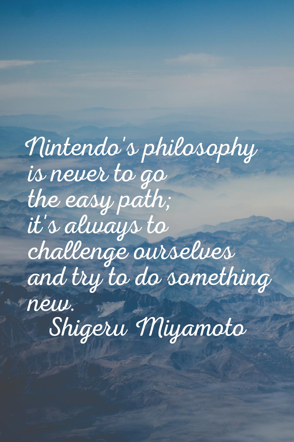 Nintendo's philosophy is never to go the easy path; it's always to challenge ourselves and try to d