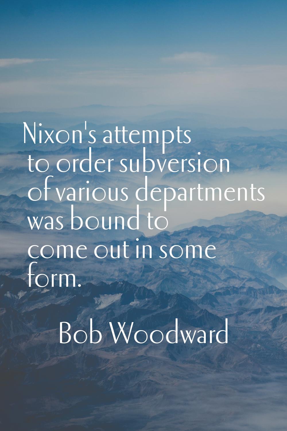 Nixon's attempts to order subversion of various departments was bound to come out in some form.