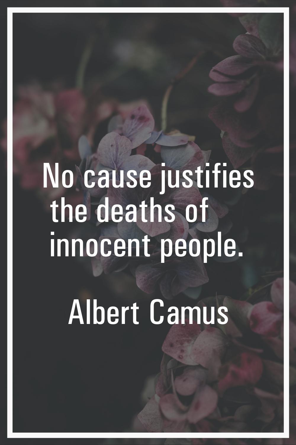 No cause justifies the deaths of innocent people.
