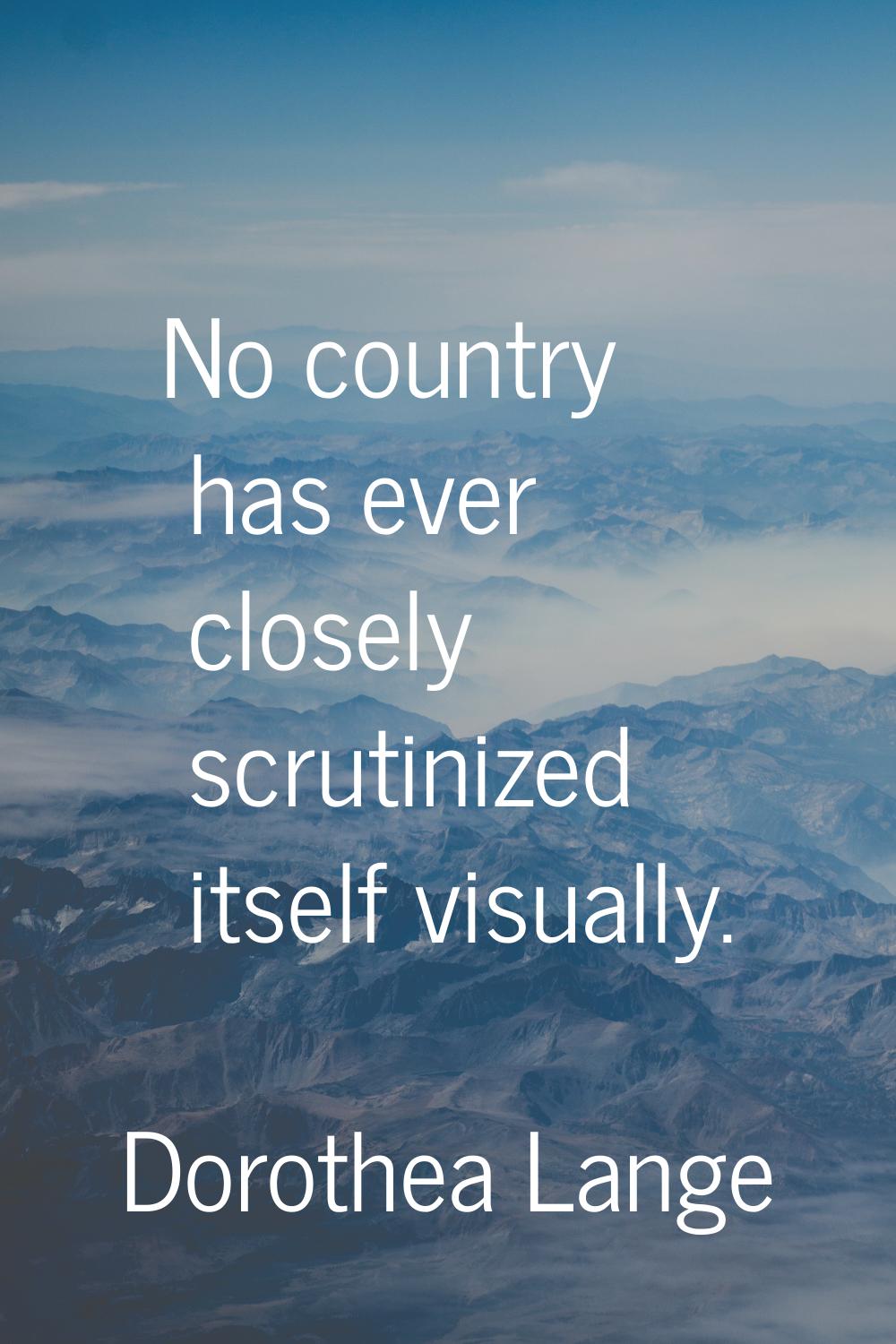 No country has ever closely scrutinized itself visually.