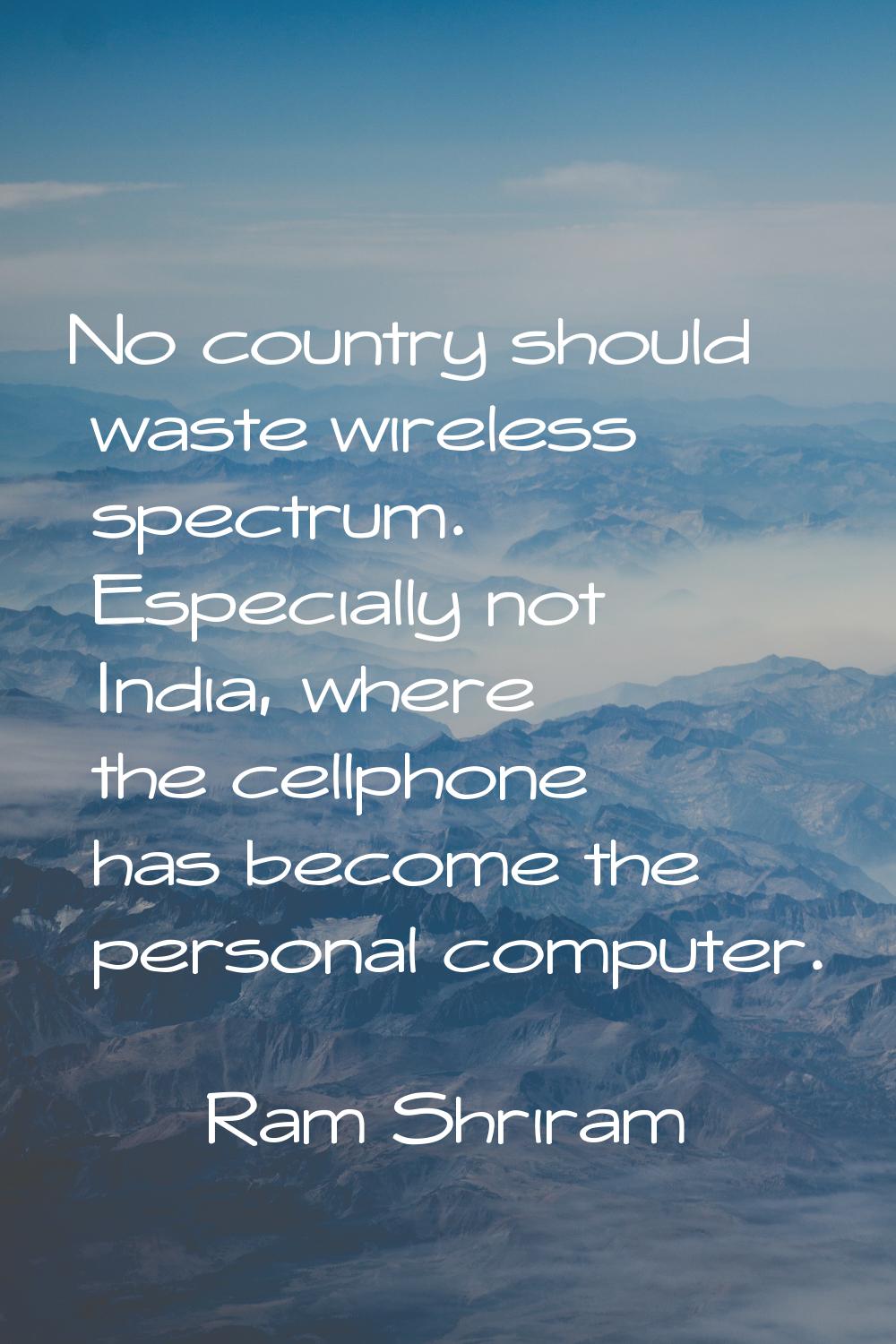 No country should waste wireless spectrum. Especially not India, where the cellphone has become the