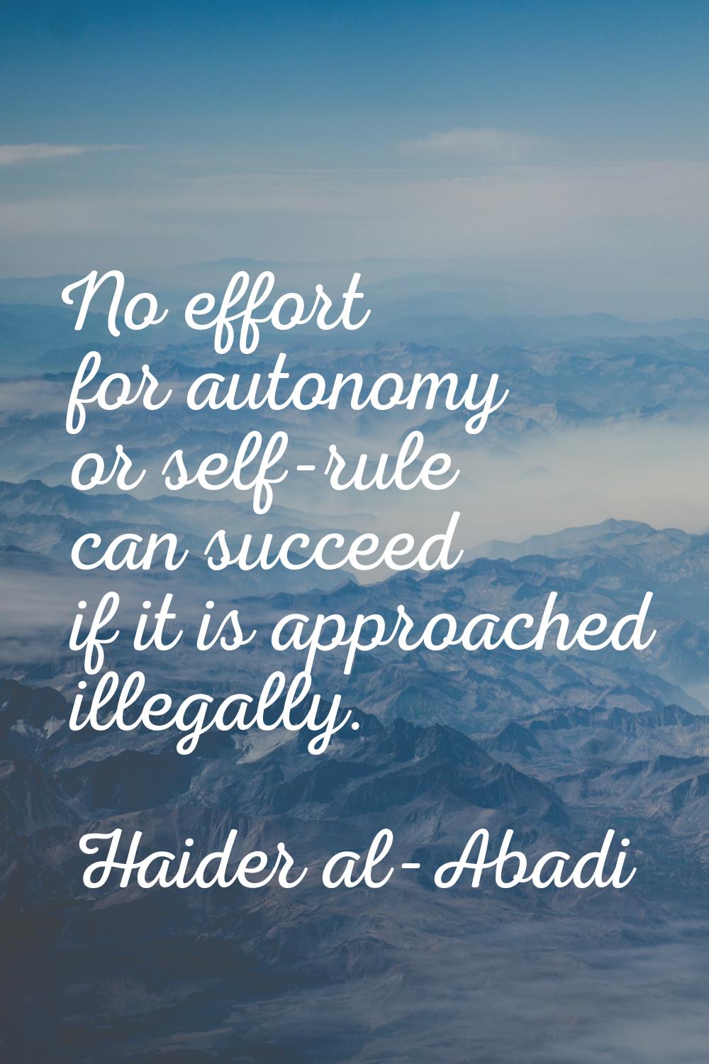 No effort for autonomy or self-rule can succeed if it is approached illegally.