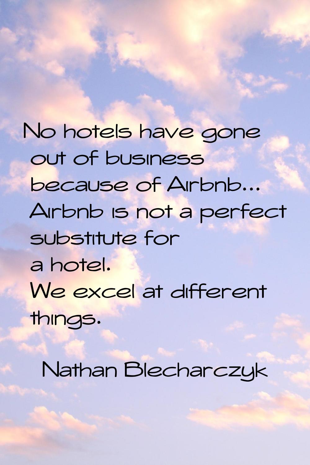 No hotels have gone out of business because of Airbnb... Airbnb is not a perfect substitute for a h