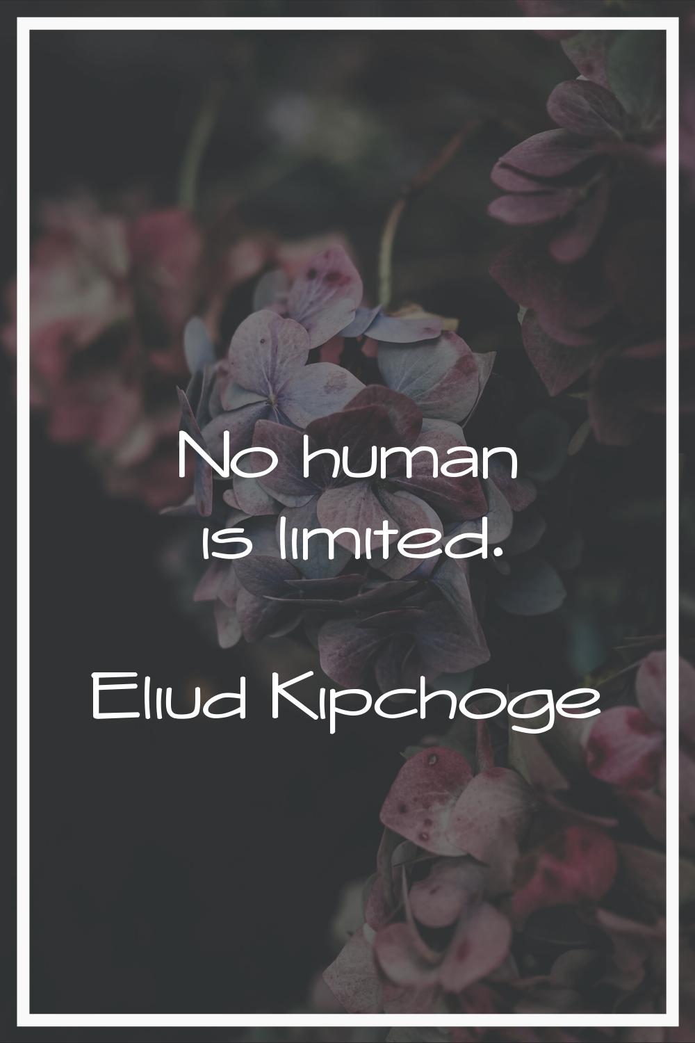 No human is limited.