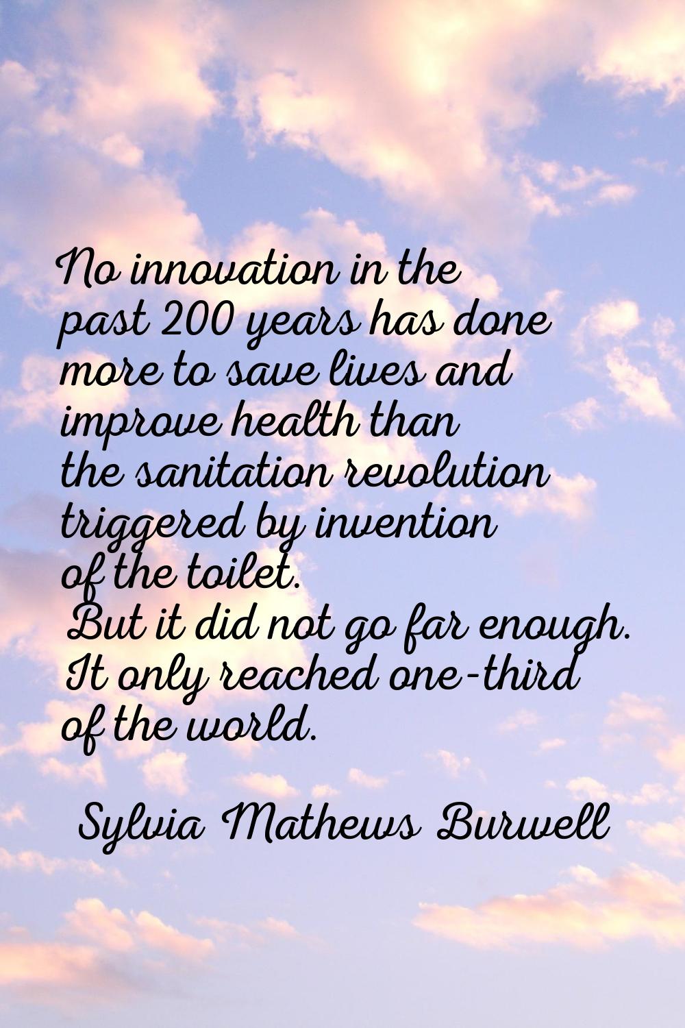 No innovation in the past 200 years has done more to save lives and improve health than the sanitat