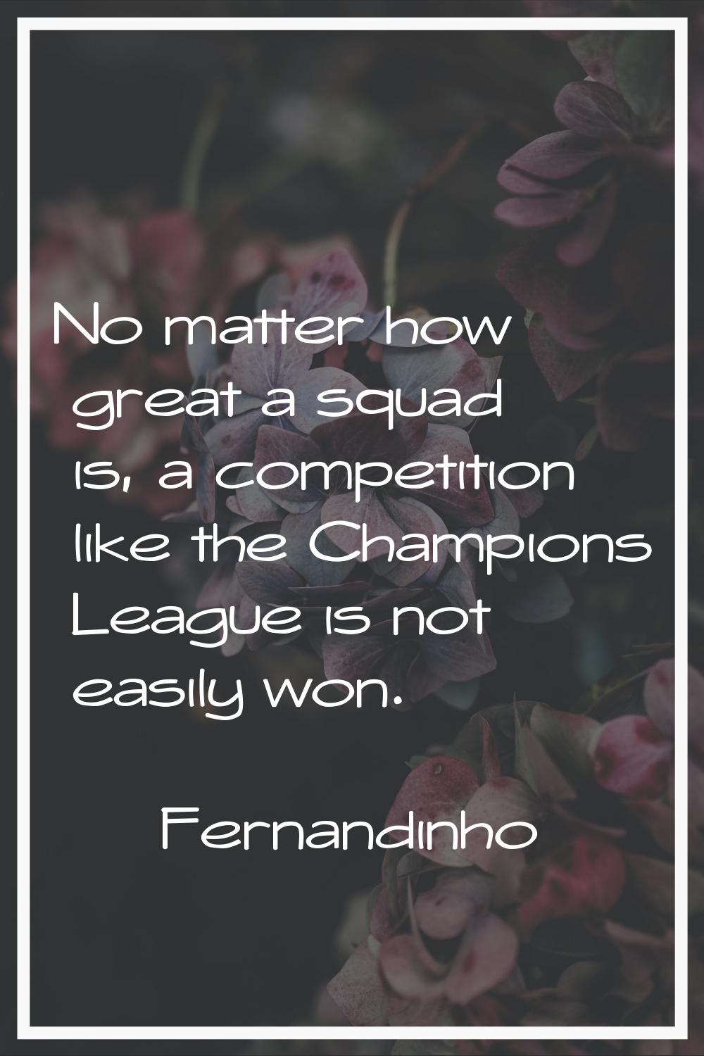 No matter how great a squad is, a competition like the Champions League is not easily won.
