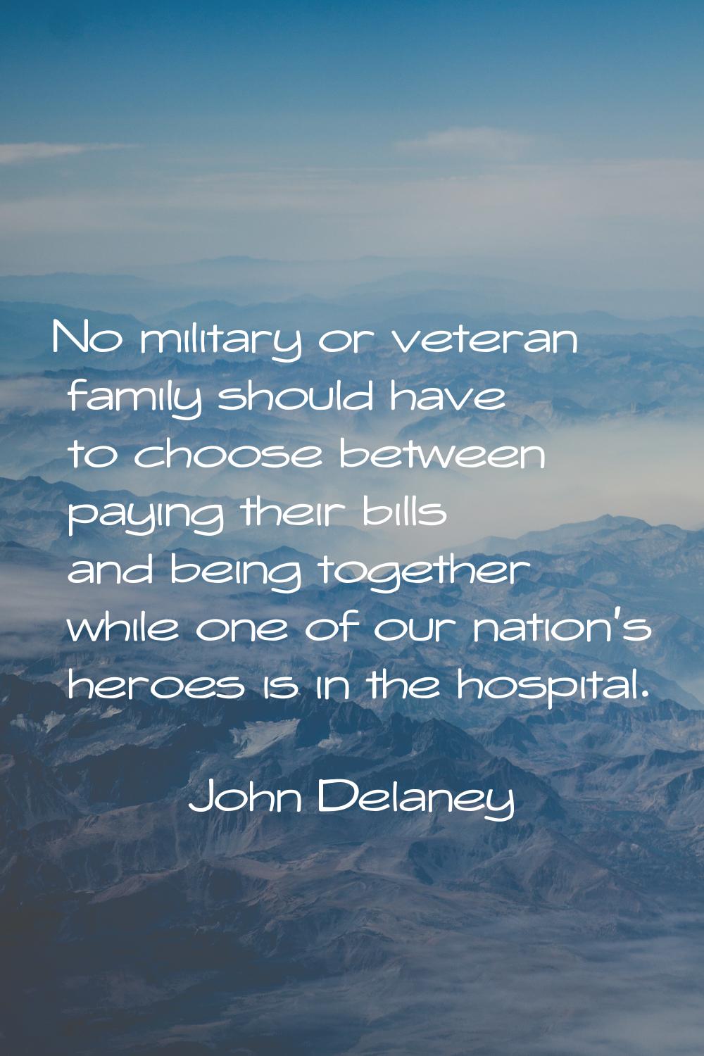 No military or veteran family should have to choose between paying their bills and being together w