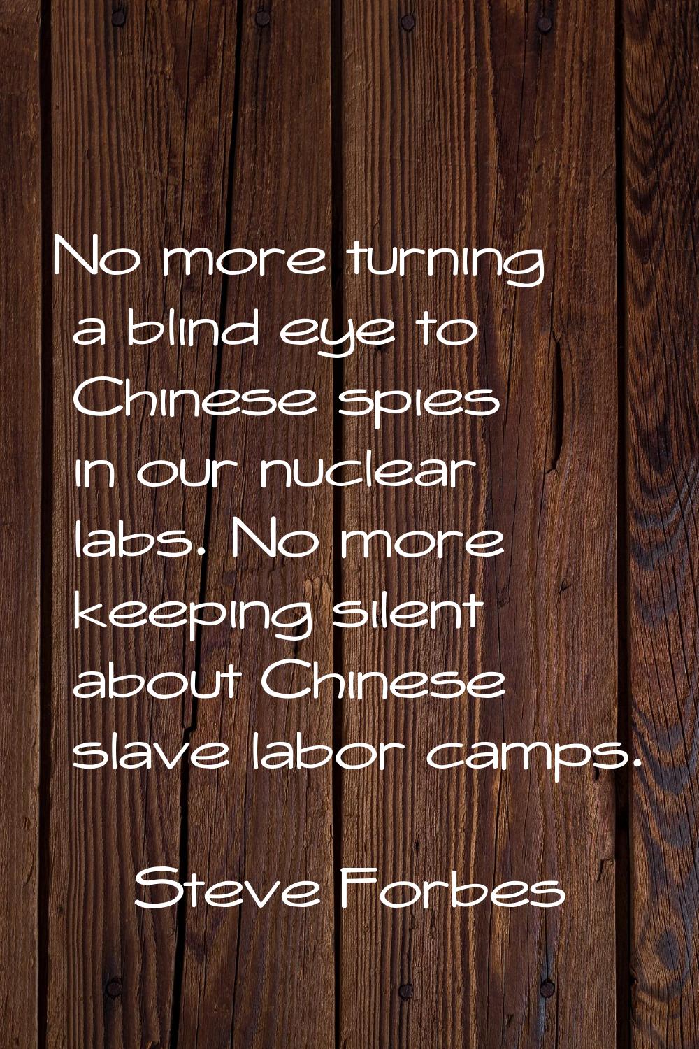 No more turning a blind eye to Chinese spies in our nuclear labs. No more keeping silent about Chin