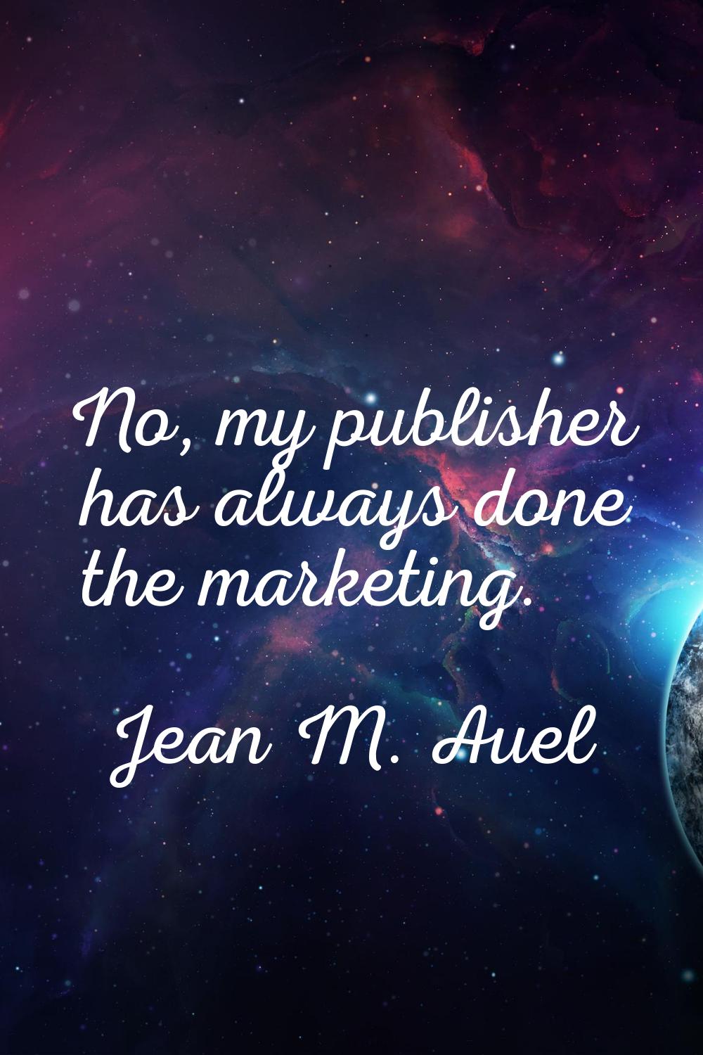 No, my publisher has always done the marketing.