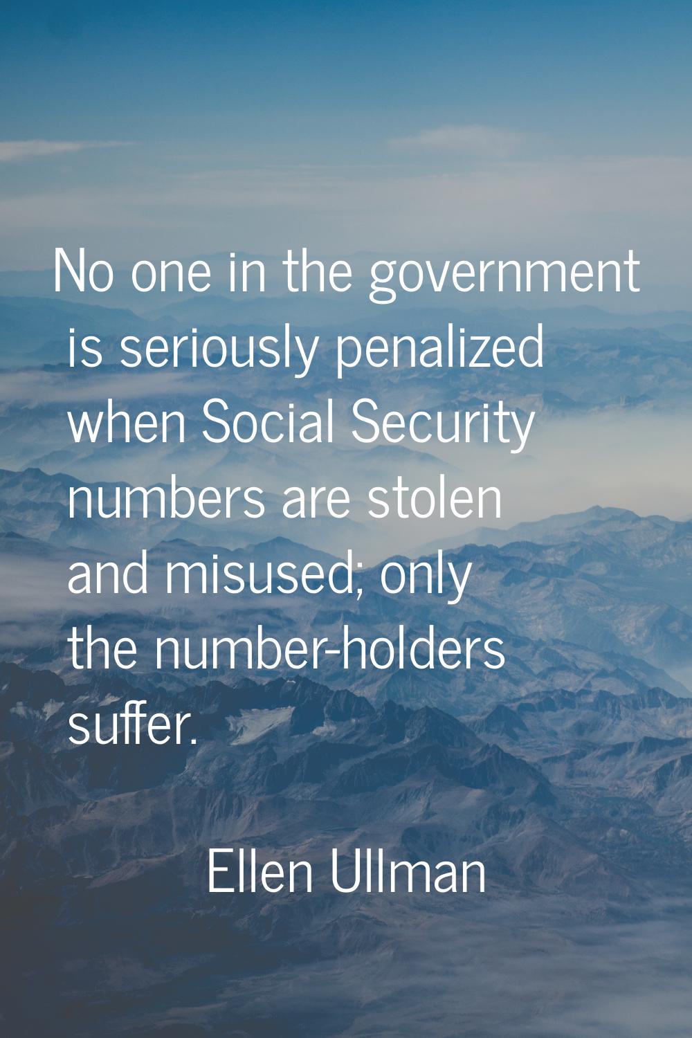 No one in the government is seriously penalized when Social Security numbers are stolen and misused