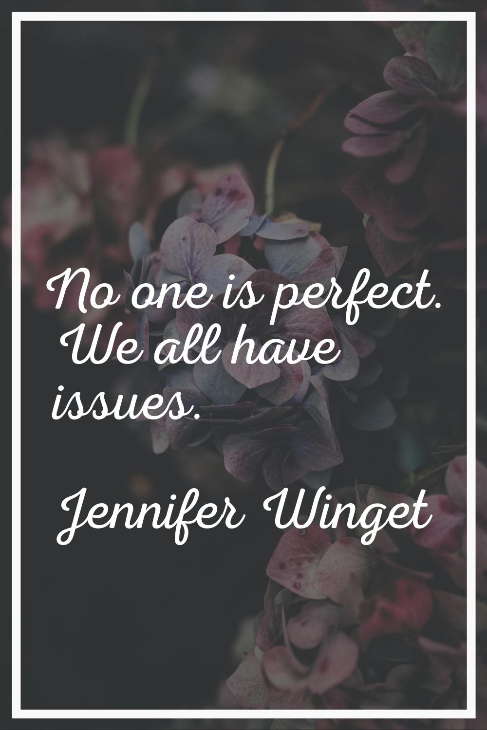 No one is perfect. We all have issues.