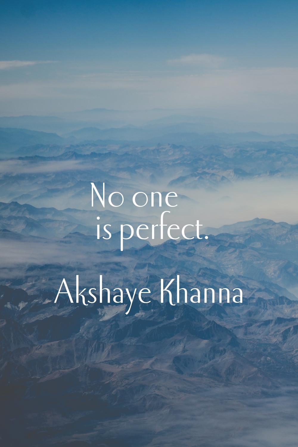 No one is perfect.