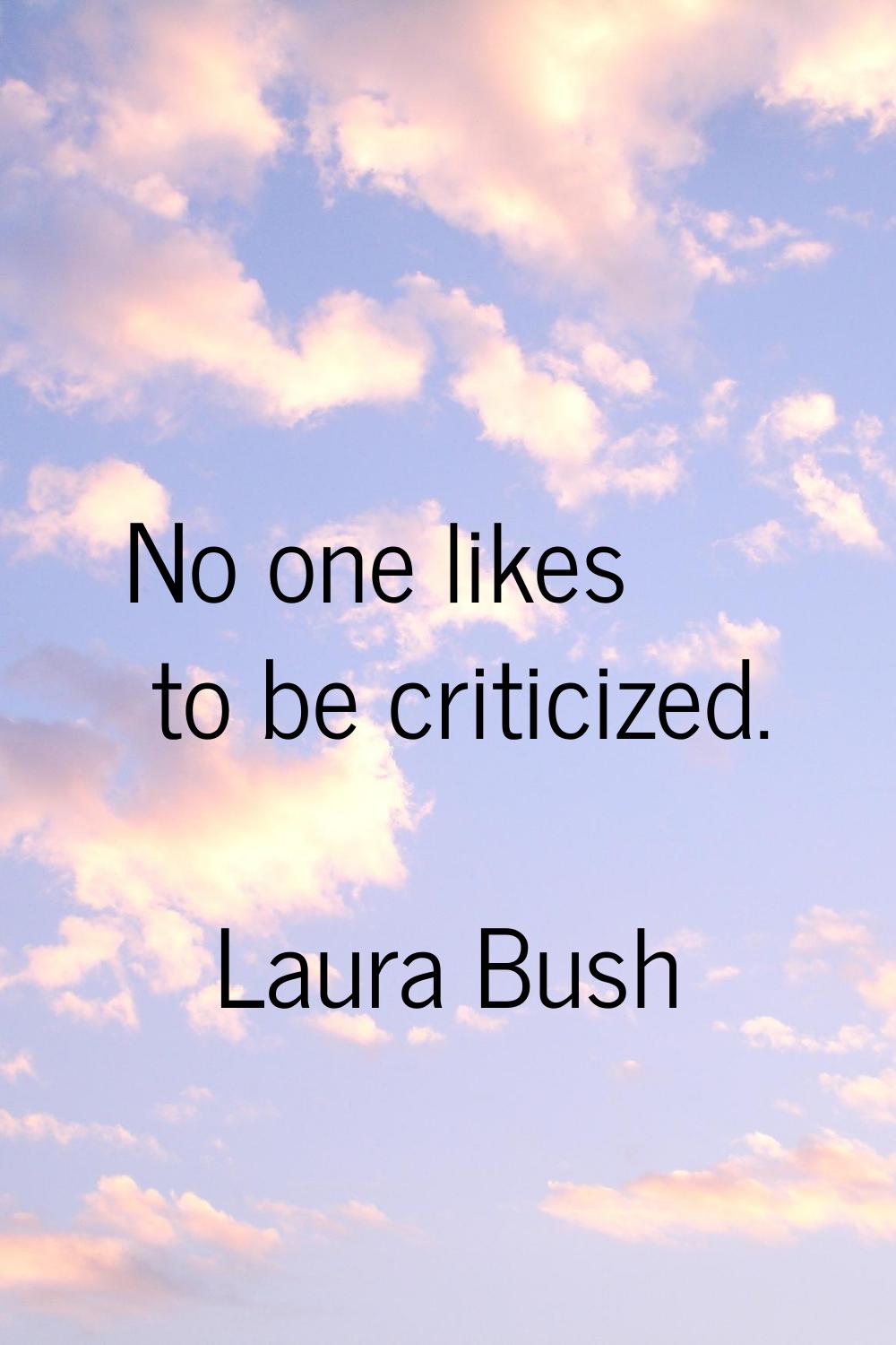 No one likes to be criticized.