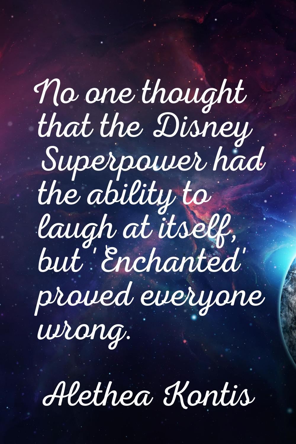 No one thought that the Disney Superpower had the ability to laugh at itself, but 'Enchanted' prove