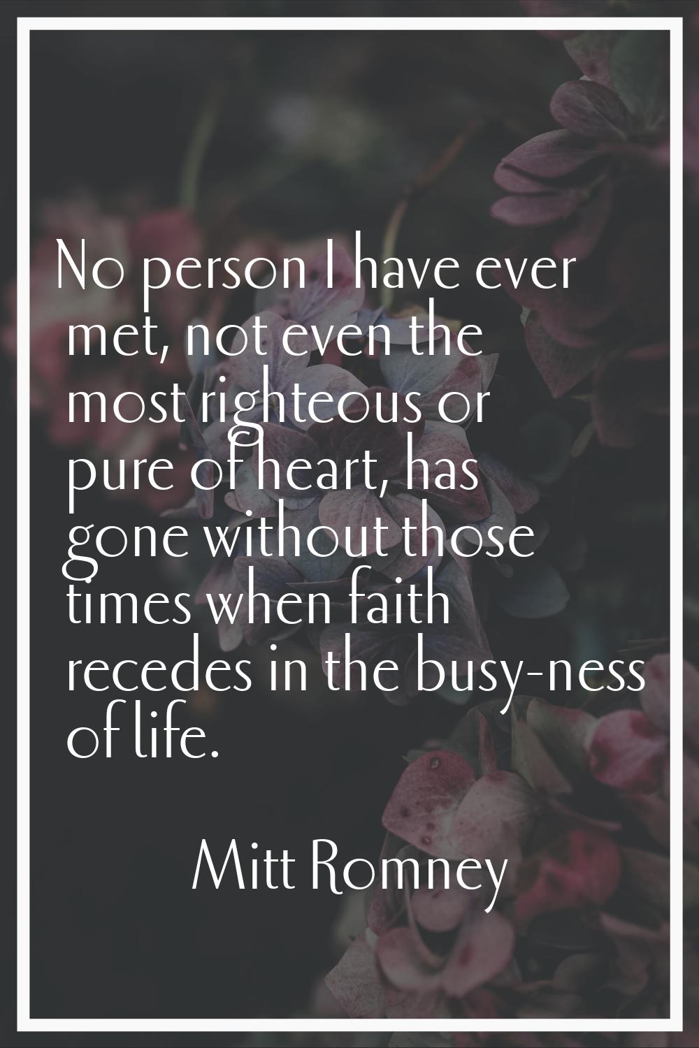 No person I have ever met, not even the most righteous or pure of heart, has gone without those tim