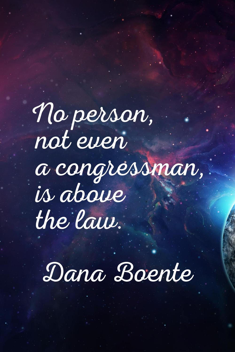 No person, not even a congressman, is above the law.