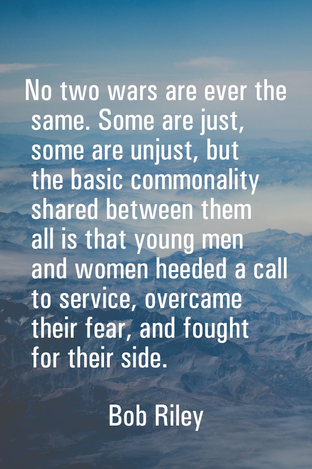 No two wars are ever the same. Some are just, some are unjust, but the basic commonality shared bet