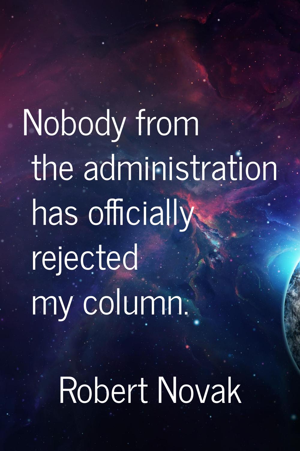Nobody from the administration has officially rejected my column.
