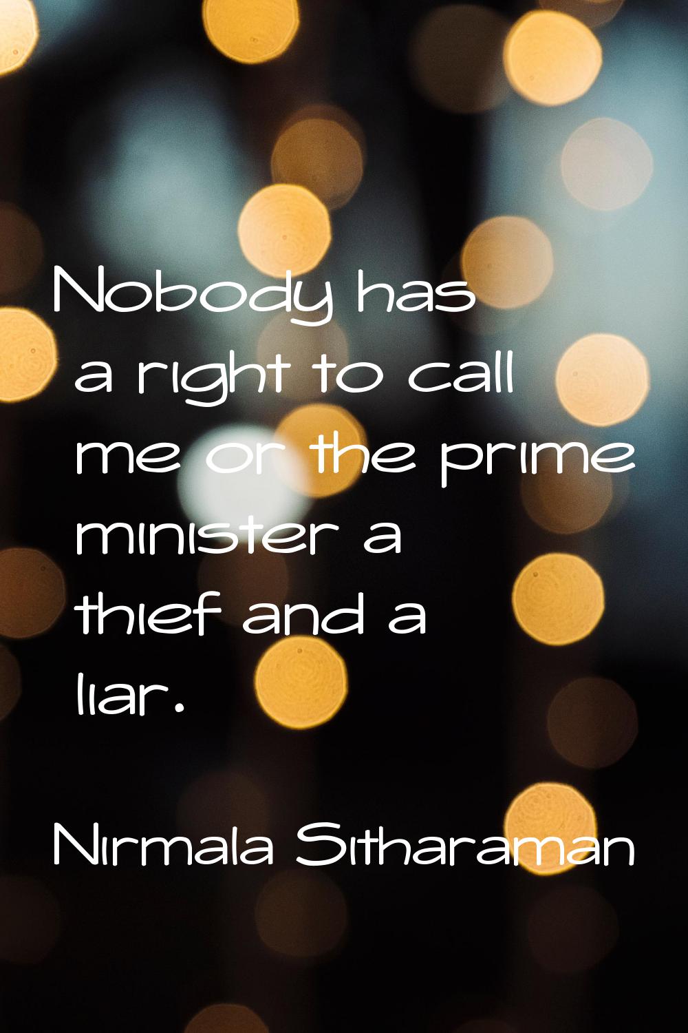 Nobody has a right to call me or the prime minister a thief and a liar.