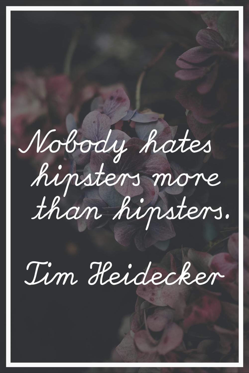 Nobody hates hipsters more than hipsters.