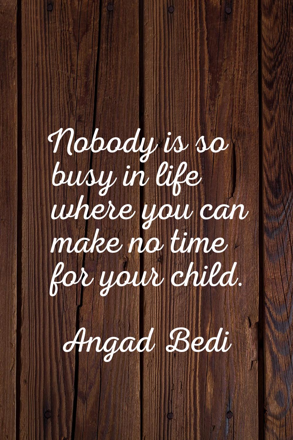 Nobody is so busy in life where you can make no time for your child.