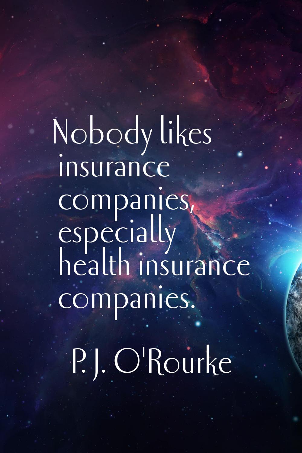 Nobody likes insurance companies, especially health insurance companies.