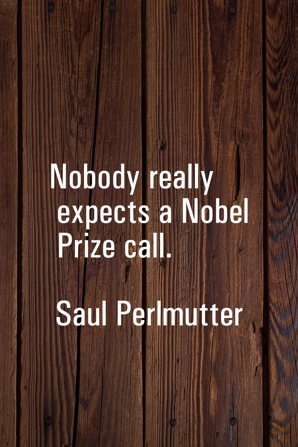 Nobody really expects a Nobel Prize call.