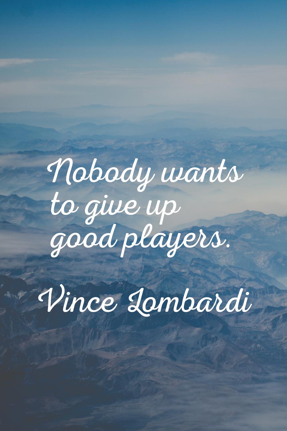 Nobody wants to give up good players.