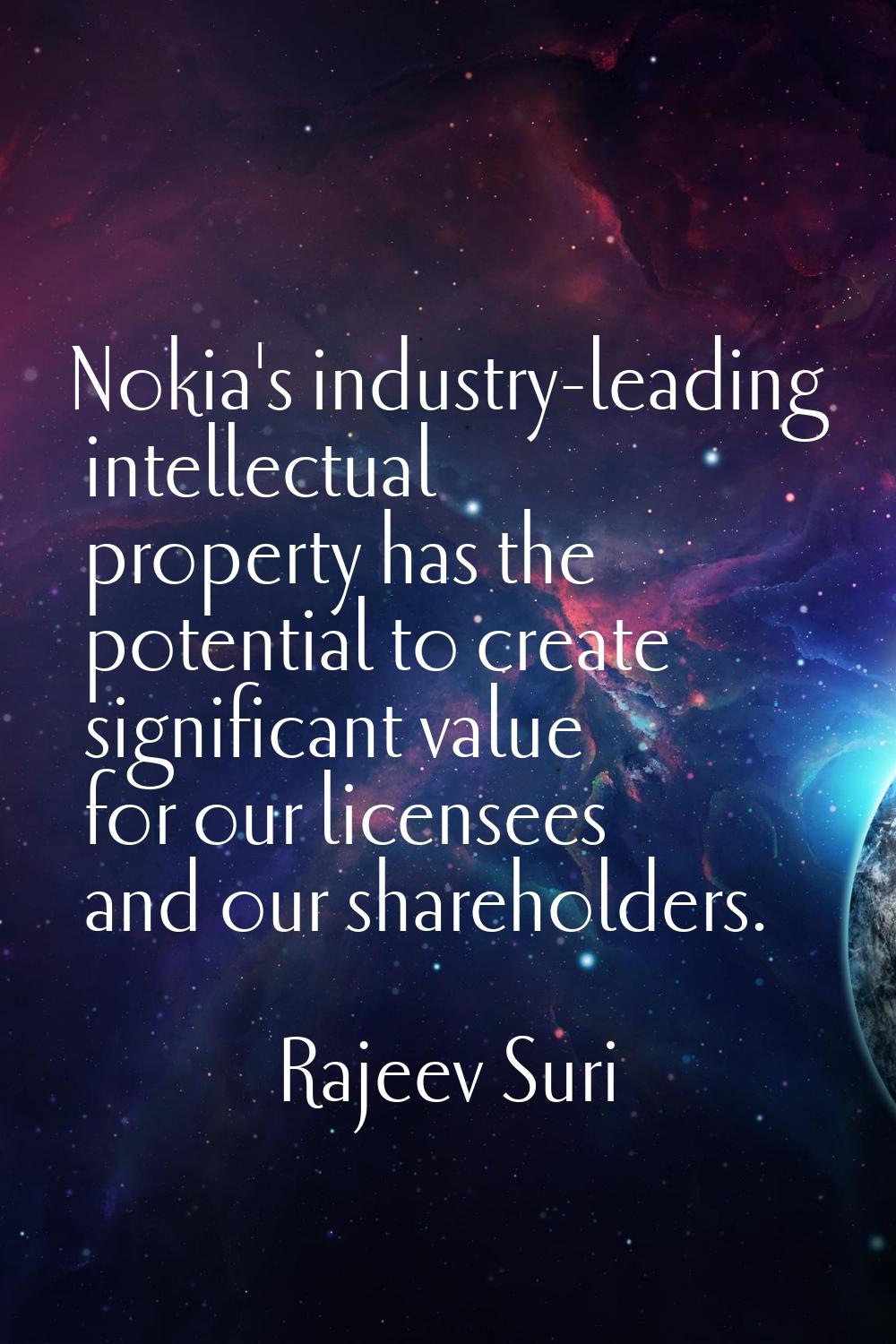 Nokia's industry-leading intellectual property has the potential to create significant value for ou
