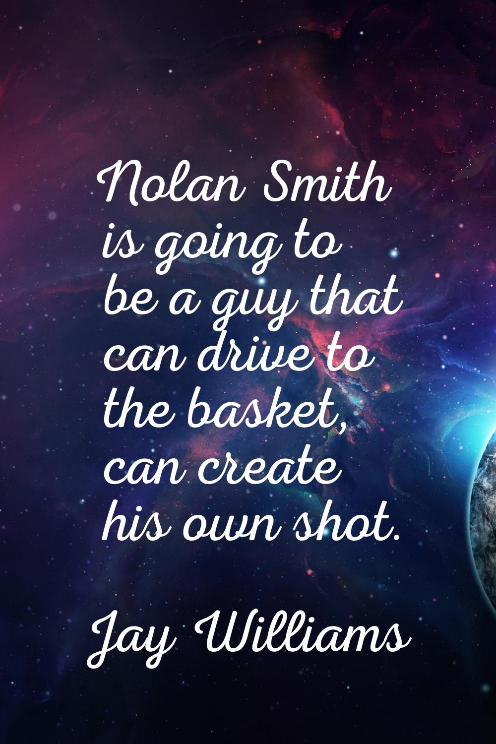 Nolan Smith is going to be a guy that can drive to the basket, can create his own shot.