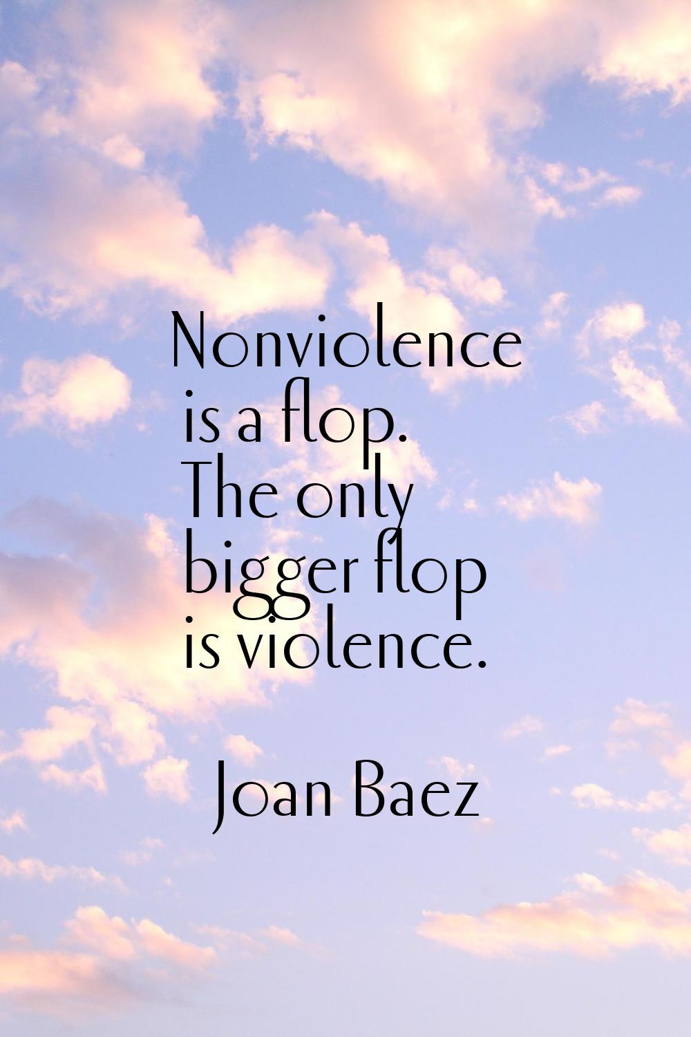 Nonviolence is a flop. The only bigger flop is violence.