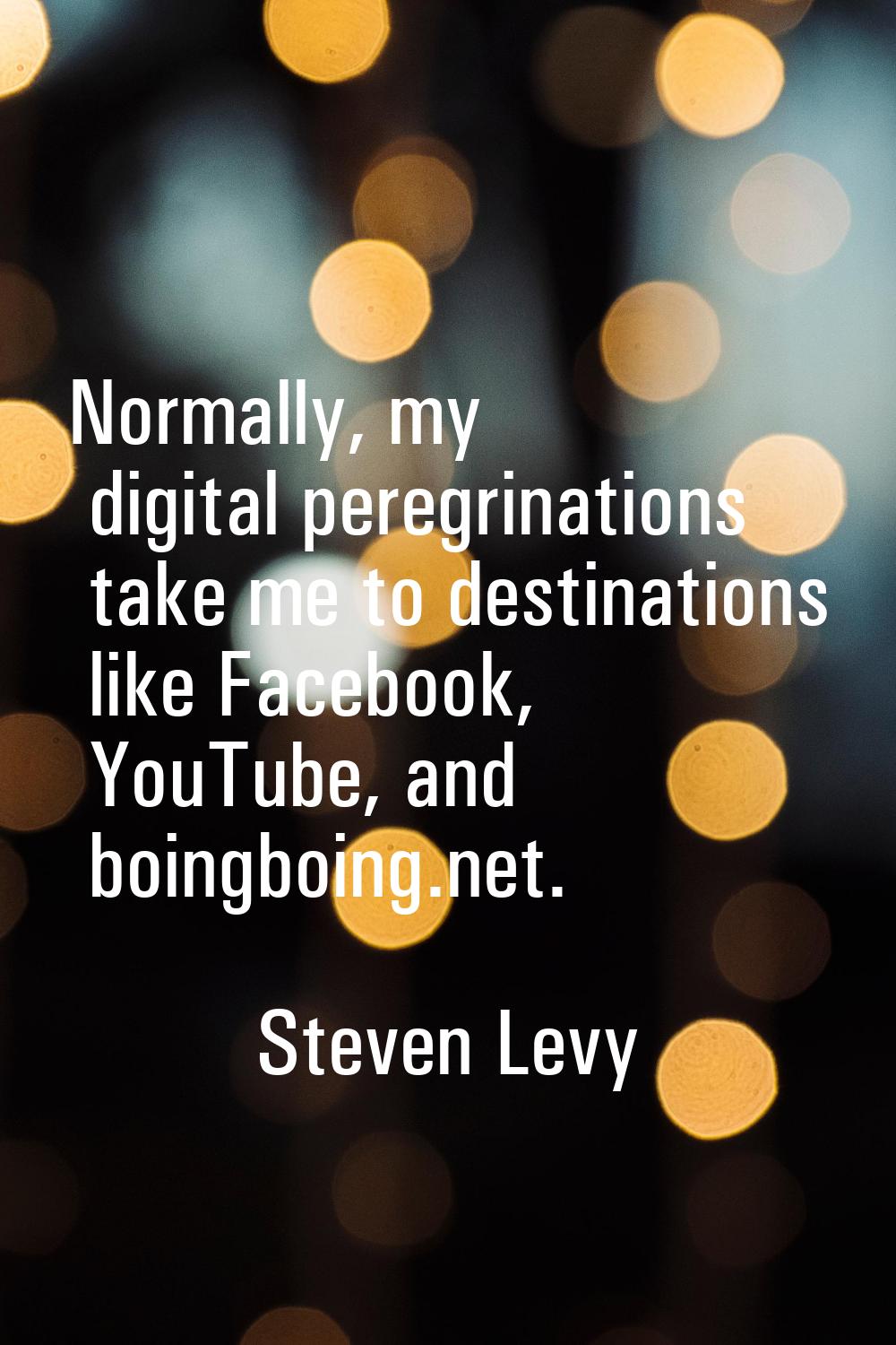 Normally, my digital peregrinations take me to destinations like Facebook, YouTube, and boingboing.