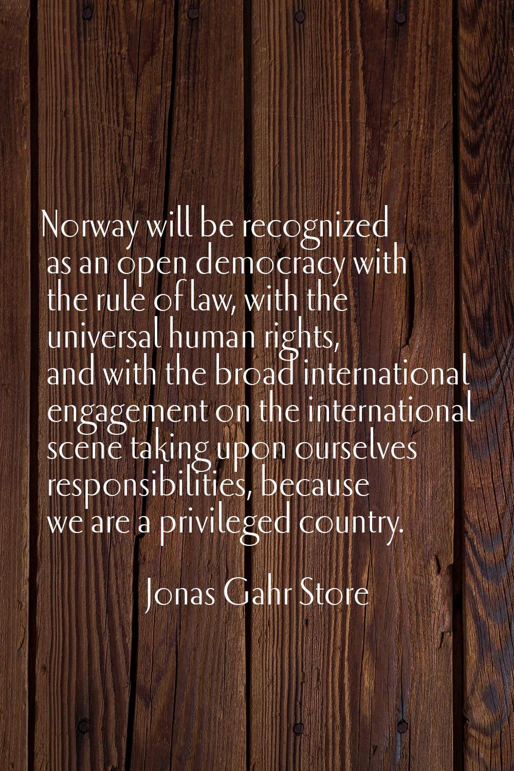 Norway will be recognized as an open democracy with the rule of law, with the universal human right
