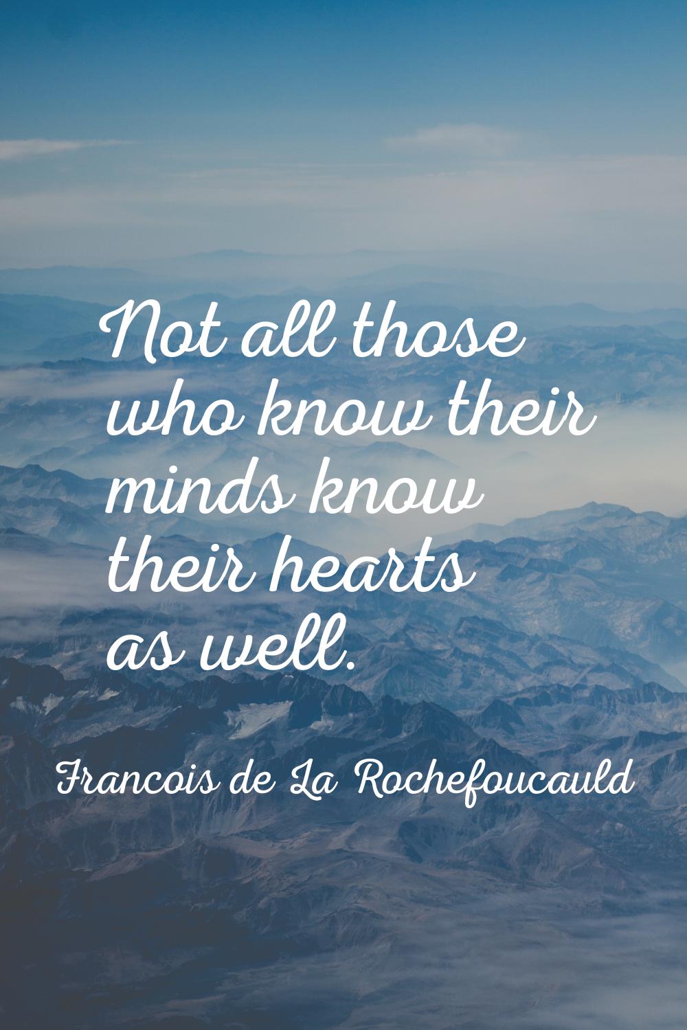 Not all those who know their minds know their hearts as well.