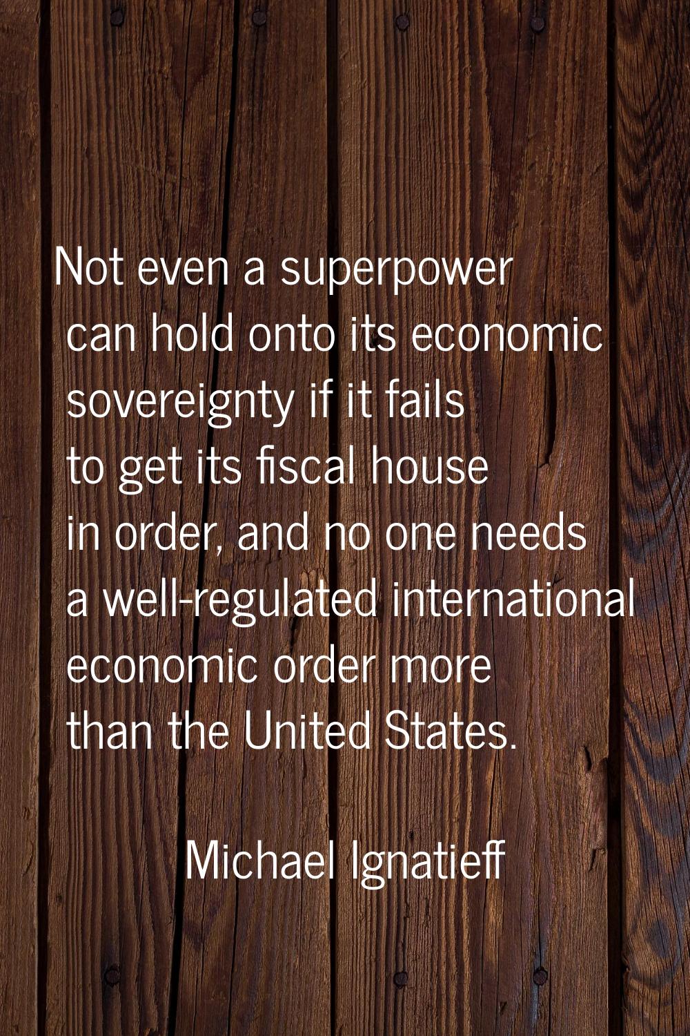 Not even a superpower can hold onto its economic sovereignty if it fails to get its fiscal house in