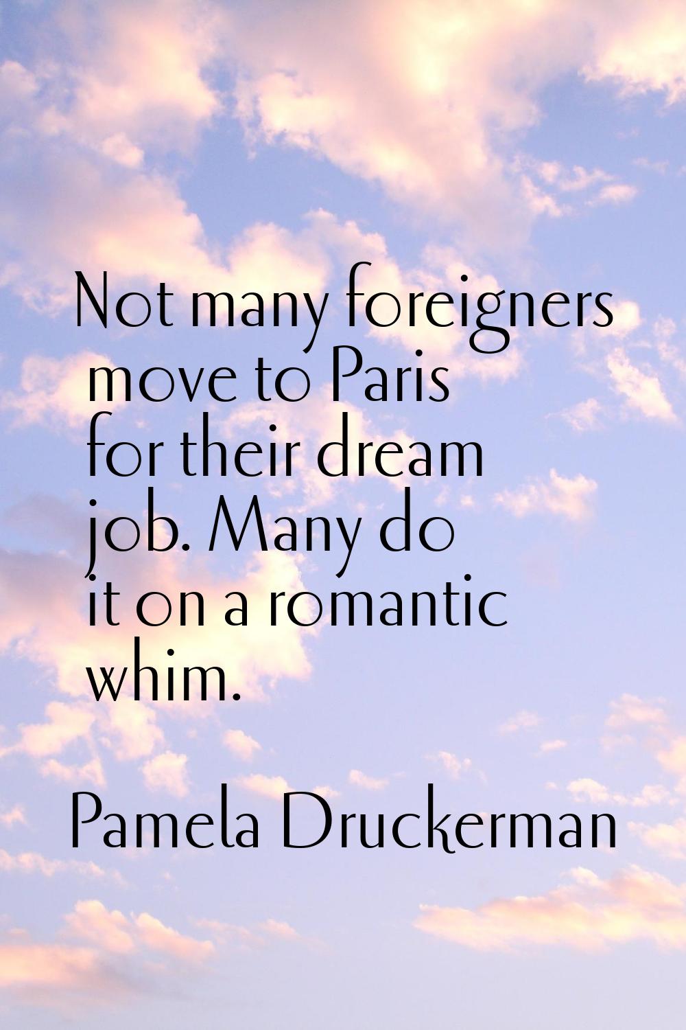 Not many foreigners move to Paris for their dream job. Many do it on a romantic whim.